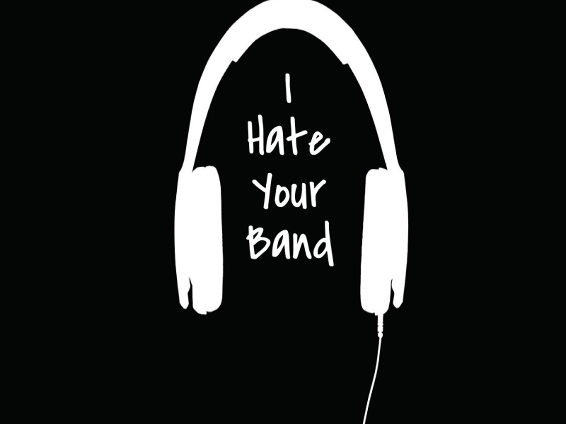 I Hate Your Band