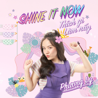 Shine It Now - Thích Gì Làm Nấy (Single)