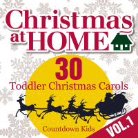 Christmas at Home: 30 Toddler Christmas Carols (Vol. 1)