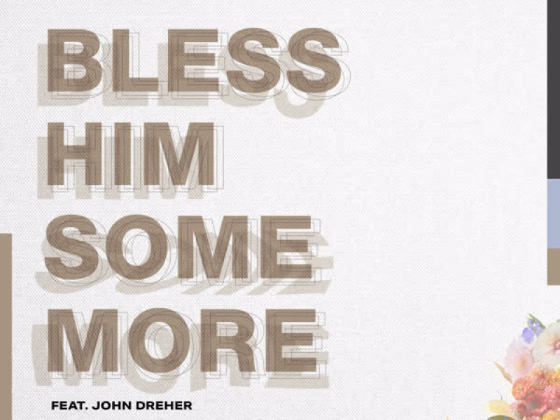 Bless Him Some More (feat. John Dreher) (Single)