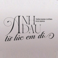 Anh Đau Từ Lúc Em Đi (Pice Remix) (Single)