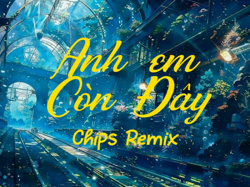 Anh Em Còn Đây (Chips Remix) (Single)