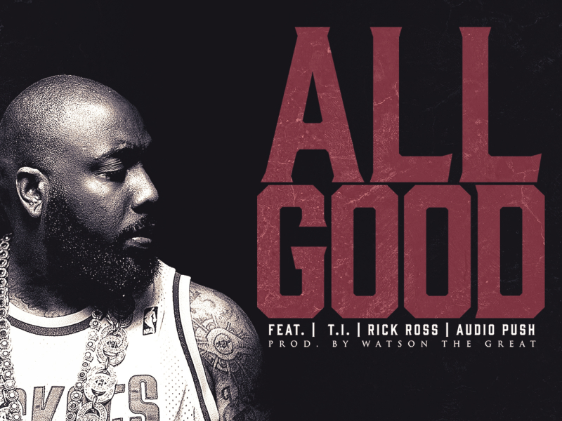 All Good (feat. T.I., Rick Ross & Audio Push)