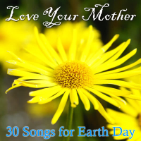 Love Your Mother: 30 Songs for Earth Day