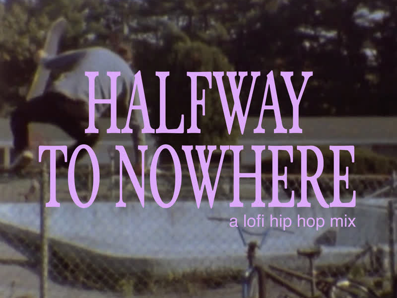 halfway to nowhere - a lofi hip hop mix