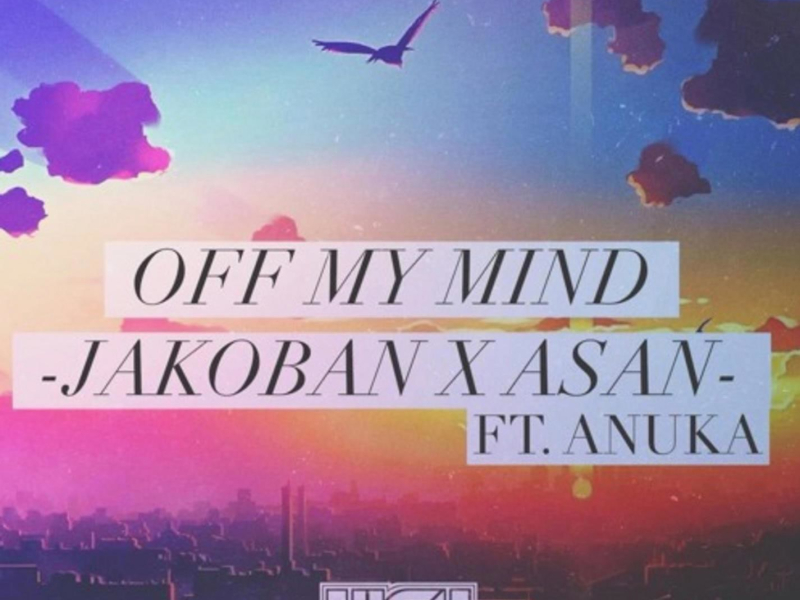 Off My Mind (feat. Anuka & Asan) (Single)