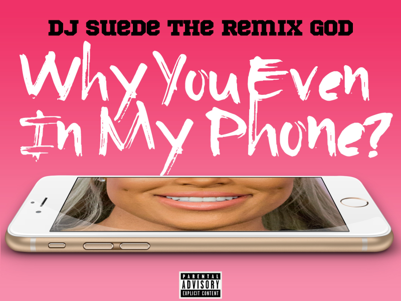 Why You Even In My Phone?