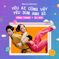 Yêu Ai Cũng Vậy Yêu Dùm Anh Đi (Remix) (Single)