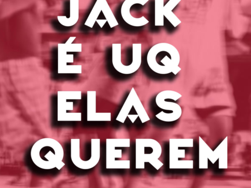 JACK É O UQ ELA QUEREM (Single)