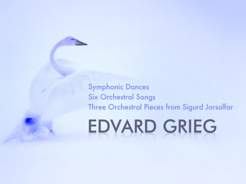 Grieg: Symphonic Dances, Six Songs for Voice and Orchestra & Sigurd Jorsalfar Suite