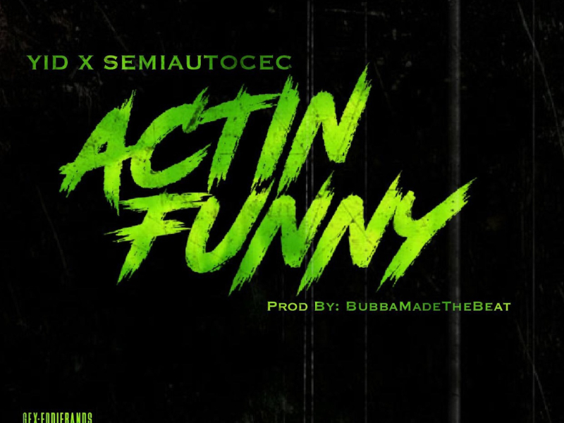 Actin Funny (feat. Semiautocec)
