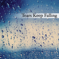 Tears Keep Falling