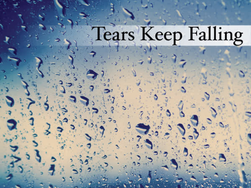 Tears Keep Falling