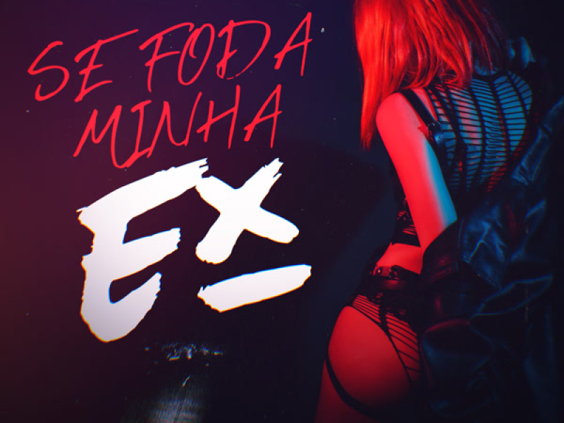 Se Foda Minha Ex (Single)