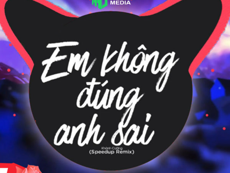 Em Không Đúng Anh Sai (Speed Up Remix) (Single)