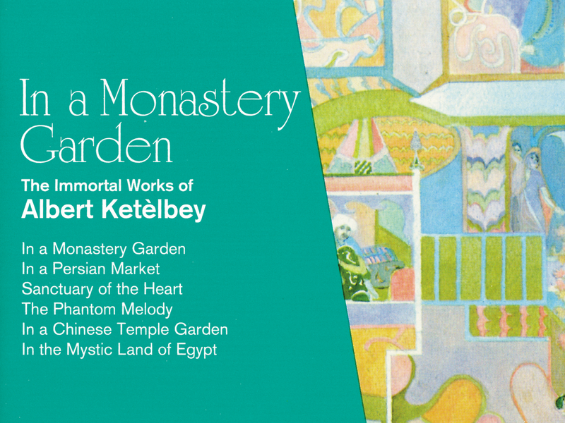 In a Monastery Garden: The Immortal Works of Albert Ketèlbey