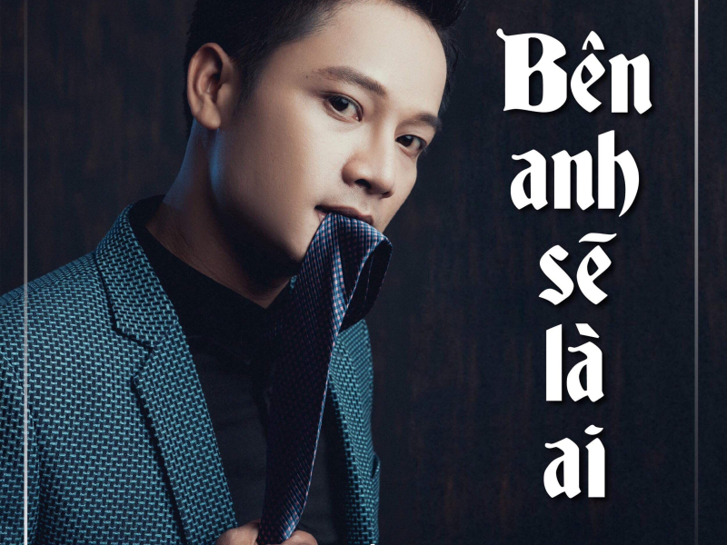 Bên Anh Sẽ Là Ai (Single)