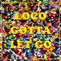 Loco Gotta Let Go (Single)