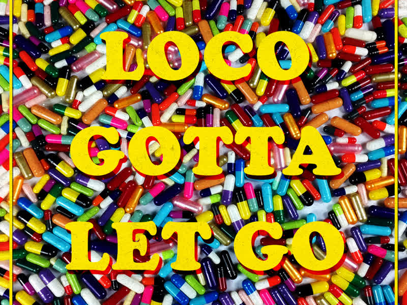 Loco Gotta Let Go (Single)