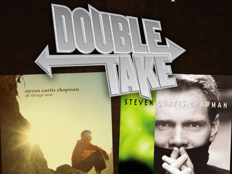 Double Take: Steven Curtis Chapman