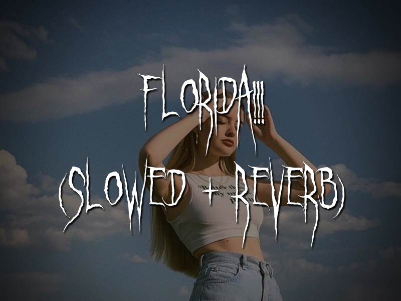 florida!!! (slowed + reverb) (Single)