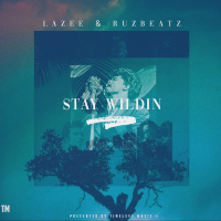 Lazee & Ruz Beatz - Stay Wildin' (Single)