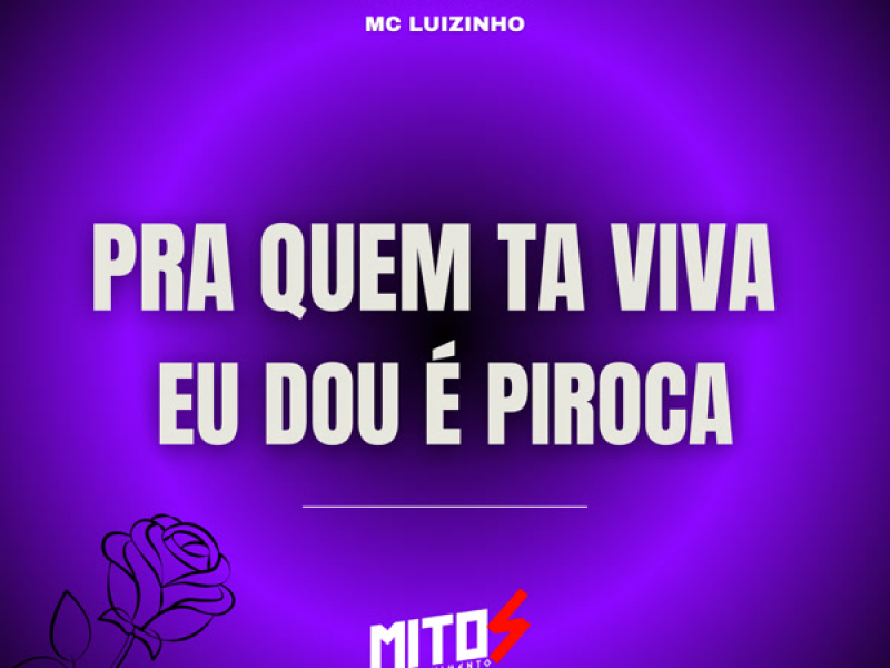 pra quem ta viva eu dou é piroca (Single)