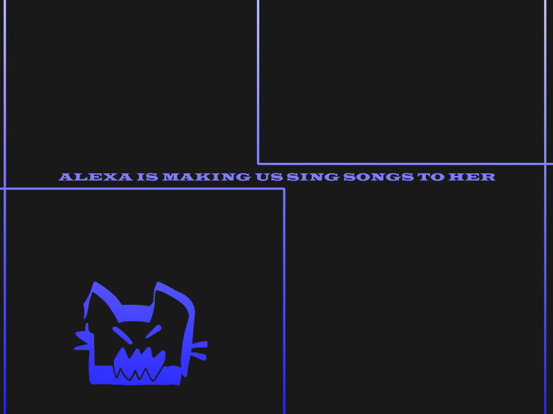 Alexa Is Making Us Sing Songs to Her (Single)