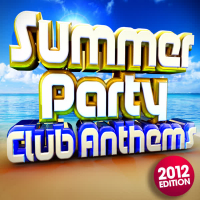 Summer Party Club Anthems 2012 - 30 Massive Ibiza, Magaluf, Ayia Napa, Zante, Malia Dance Floorfillers