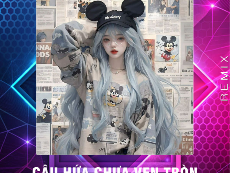 Câu Hứa Chưa Vẹn Tròn (Remix) (Single)