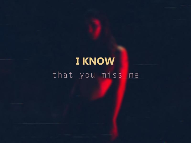 I Know That You Miss Me (Single)