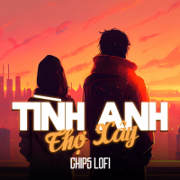 Tình Anh Thợ Xây (Chips Lofi) (Single)