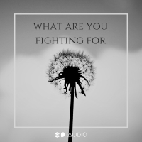 What Are You Fighting For (Single)