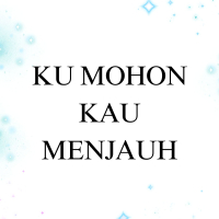 Ku Mohon Kau Menjauh (Single)