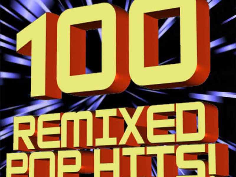100 Remixed Pop Hits!