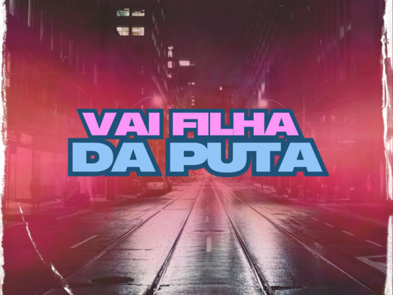 VAI FILHA DA PUTA (Single)