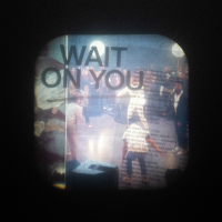 Wait On You (Reprise)