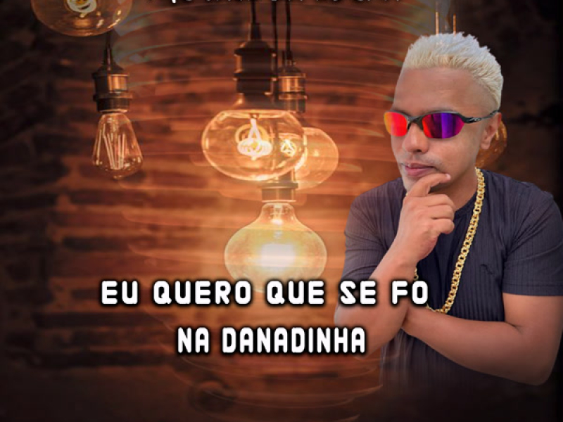Eu Quero Que Se Fo na Danadinha (Single)