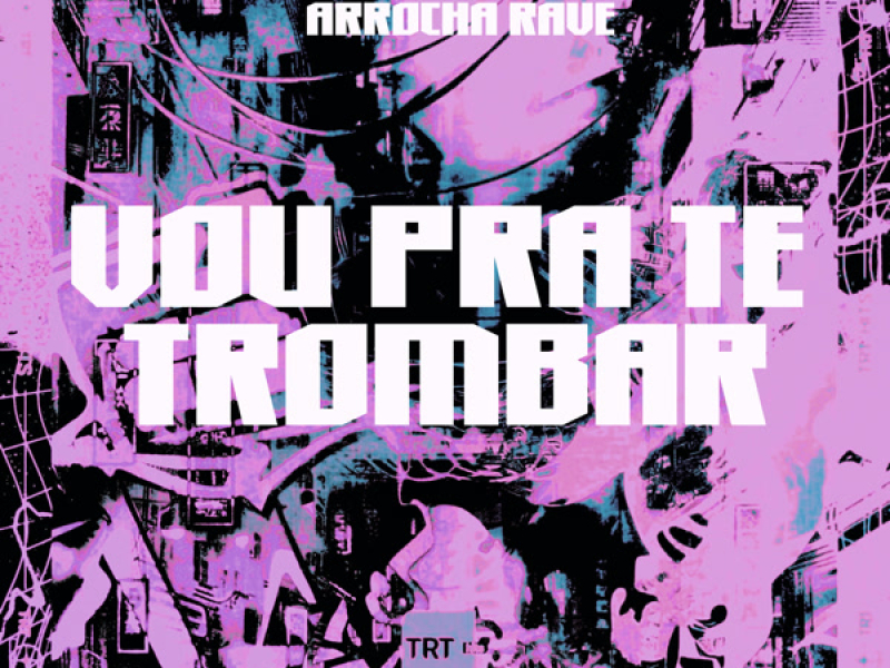 VOU PRA TE TROMBAR (ARROCHA RAVE) (Single)
