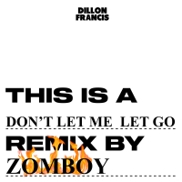 Don’t Let Me Let Go (Zomboy Remix) (Single)