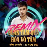 Quan Tâm Quá Hóa Vô Tâm (Remix) (Single)