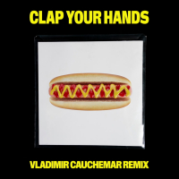 Clap Your Hands (Vladimir Cauchemar Remix) (Single)