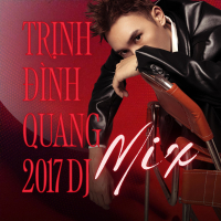 Trịnh Đình Quang 2017 DJ Mix (EP)