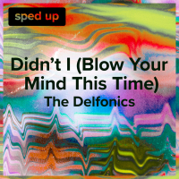 Didn't I (Blow Your Mind This Time) (The Delfonics - Sped Up) (Single)