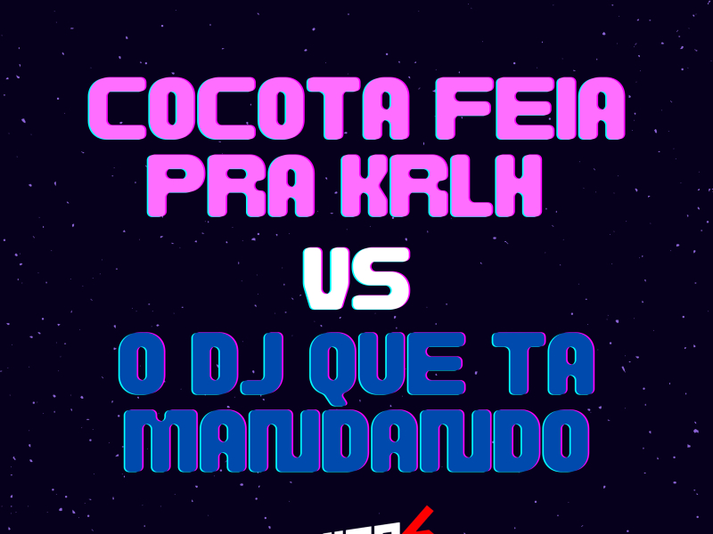 cocota feia pra krlh vs o dj que tá mandando (Single)