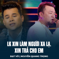 LK Xin Làm Người Xa Lạ, Xin Trả Cho Em (Single)