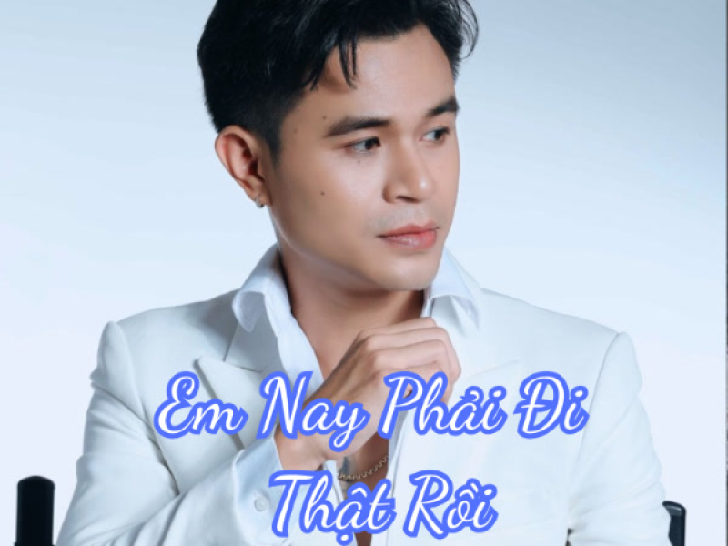 Em Nay Phải Đi Thật Rồi
