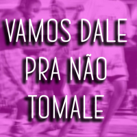 VAMOS DALE PRA NÃO TOMALE (Single)