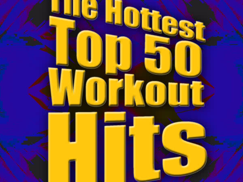 The Hottest Top 50 Workout Hits