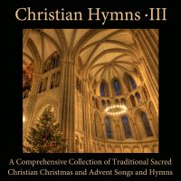 Christian Hymns, Vol. 3: A Comprehensive Collection of Traditional Sacred Christian Christmas and Advent Songs and Hymns from the English Hymnal (Single)